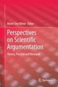 Myint Swe Khine - Perspectives on Scientific Argumentation - Theory, Practice and Research.