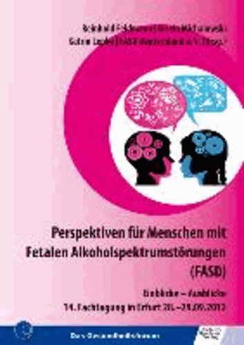 Perspektiven für Menschen mit Fetalen Alkoholspektrumstörungen (FASD) - Einblicke - Ausblicke 14. Fachtagung in Erfurt 28.-29.09.2012.