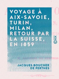 Voyage à Aix-Savoie, Turin, Milan, retour par la Suisse, en 1859