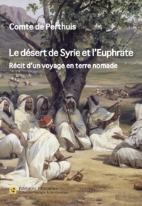 Perthuis comte De - Le désert de Syrie et l'Euphrate - Récit d'un voyage en terre nomade (1866).
