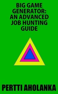  Pertti Aholanka - Big Game Generator: An Advanced Job Hunting Guide.