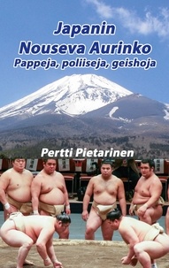Pertti Pietarinen - Japanin Nouseva Aurinko - Pappeja, poliiseja, geishoja.