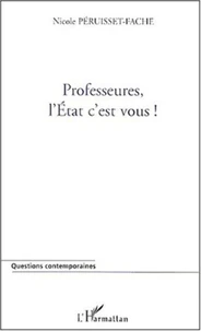 Professeures, l'Etat c'est vous ! Entre l'utopie et l'enfer, les professeurs du secondaire, Quel espace pour la parole enseignante ?