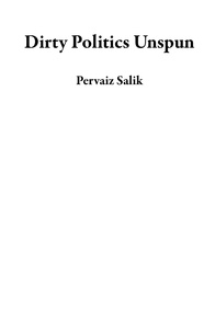  Pervaiz Salik - Dirty Politics Unspun.