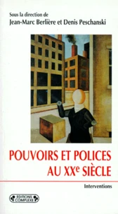 Pouvoirs Et Polices Au Xxeme Siecle. Europe, Etats-Unis, Japon