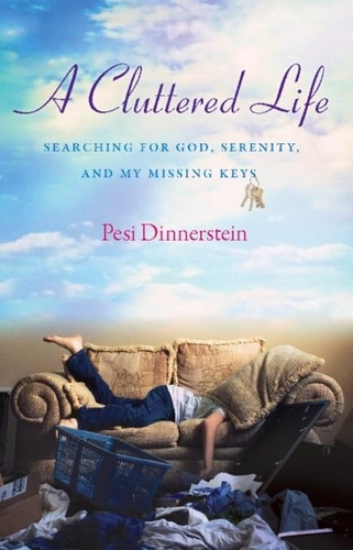 A Cluttered Life. Searching for God, Serenity, and My Missing Keys