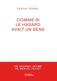 Comme si le hasard avait un sens - un journal intime de Marcel Petiot