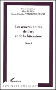 Les oeuvres noires de l'art et de la littérature. Tome 1