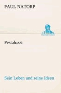 Pestalozzi - Sein Leben und seine Ideen.