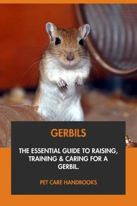 Hamsters: The Essential Guide to Raising, Training &amp; Caring for A Hamster.