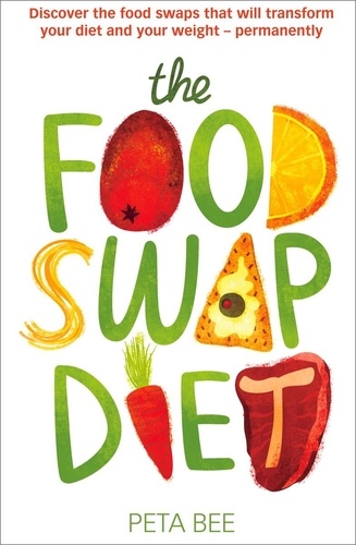 The Food Swap Diet. Discover the food swaps that will transform your diet and your weight - permanently