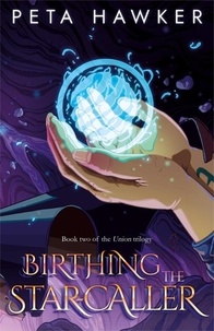 Téléchargez l'ebook gratuit pour kindle Birthing the Star-caller - Union, #2 (Litterature Francaise) par Peta Hawker RTF 9780645383225