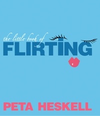 Peta Heskell - The Little Book of Flirting.