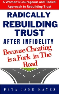 Radically Rebuilding Tust  After Infidelity - Because Cheating Is  A Fork In The Road