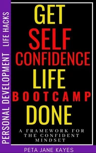 Self-Confidence Boot-camp - A Framework for the Confident Mindset - Personal Development Life Hacks