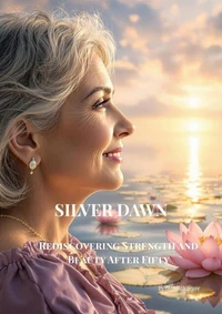 Silver Dawn Rediscovering strength and beauty after fifty