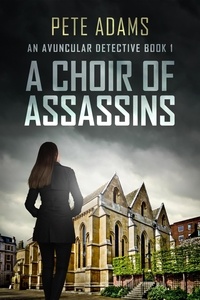  Pete Adams - A Choir Of Assassins - An Avuncular Detective, #1.