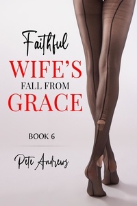  Pete Andrews - Faithful Wife's Fall From Grace Book 6 - Faithful Wife's Fall From Grace, #6.