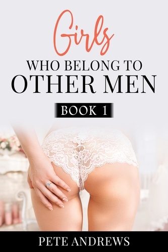  Pete Andrews - Girls Who Belong To Other Men Book 1 - Girls Who Belong To Other Men, #1.