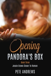  Pete Andrews - Opening Pandora's Box 3 - Jessie Grows Closer To Roman - Opening Pandora's Box, #3.