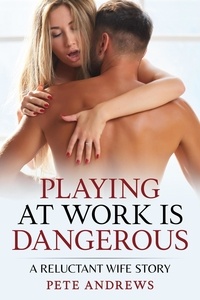  Pete Andrews - Playing At Work Is Dangerous: A Reluctant Wife Story.