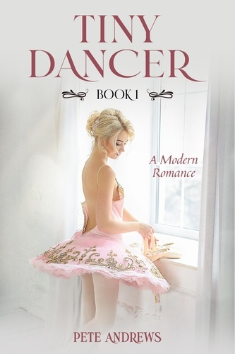  Pete Andrews - Tiny Dancer: A Young Cuckold Romance Book 1 - Tiny Dancer: A Modern Romance, #1.