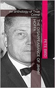  Pete Bird - The Disappearance of Jimmy Hoffa.