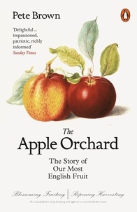 Pete Brown - The Apple Orchard - The Story of Our Most English Fruit.