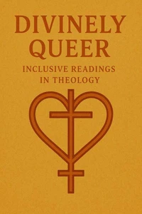 Divinely Queer: Inclusive Readings in Theology