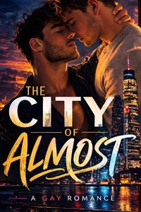 The City of Almost:  A Gay Romance