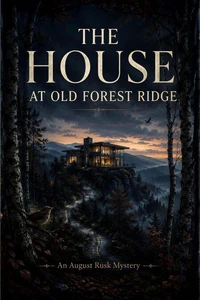 The House at Old Forest Ridge: An August Rusk Mystery