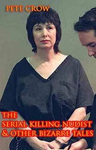 The Serial Killing Nudist &amp; Other Bizarre Tales