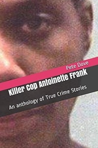  Pete Dove - Killer Cop Antoinette Frank.