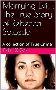  Pete Dove - Marrying Evil : The True Story of Rebecca Salcedo.