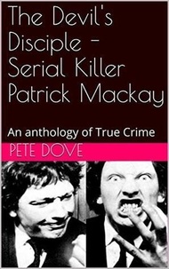  Pete Dove - The Devil's Disciple - Serial Killer Patrick Mackay.