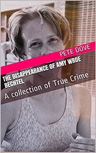  Pete Dove - The Disappearance of Amy Wroe Bechtel.