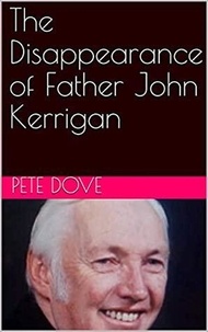  Pete Dove - The Disappearance of Father John Kerrigan.