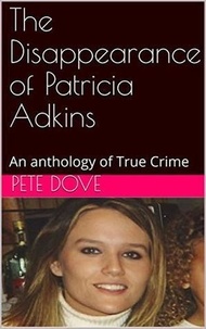  Pete Dove - The Disappearance of Patricia Adkins.