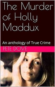  Pete Dove - The Murder of Holly Maddux.