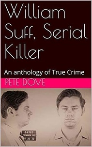  Pete Dove - William Suff, Serial Killer.