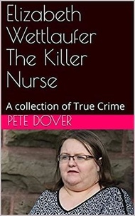  Pete Dover - Elizabeth Wettlaufer The Killer Nurse.