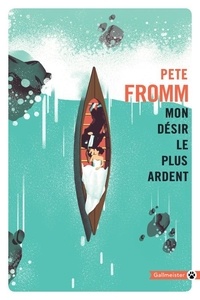 Pete Fromm - Mon désir le plus ardent.