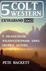 5 Colt Western Extraband 5002 - 5 dramatische Wildwestromane eines großen Autors