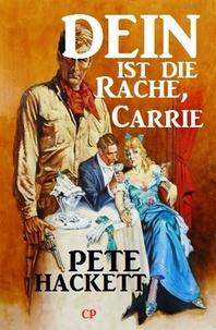  Pete Hackett - Dein ist die Rache, Carrie.