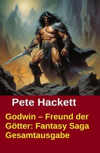Godwin – Freund der Götter: Fantasy Saga Gesamtausgabe