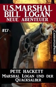  Pete Hackett - Marshal Logan und der Quacksalber: U.S. Marshal Bill Logan - neue Abenteuer #17.