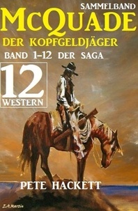 Ebook forums de téléchargement gratuits McQuade: Der Kopfgeldjäger  Teil 1-12 der Saga in einem Band par Pete Hackett