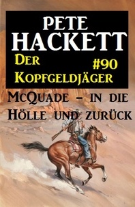  Pete Hackett - McQuade - in die Hölle und zurück: Der Kopfgeldjäger 90.