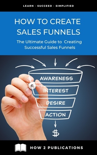  Pete Harris - How To Create Sales Funnels – The Ultimate Guide To creating Successful Sales Funnels.