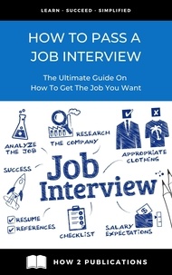  Pete Harris - How To Pass A Job interview – The Ultimate Guide On How To Get the Job You Want.